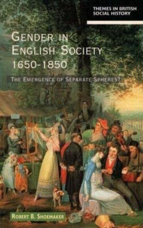 

Gender in English Society 16501850 by Robert B Shoemaker-Paperback