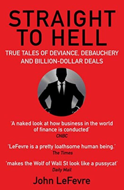 

Straight To Hell True Tales Of Deviance Debauchery And Billiondollar Deals By LeFevre, John Paperback