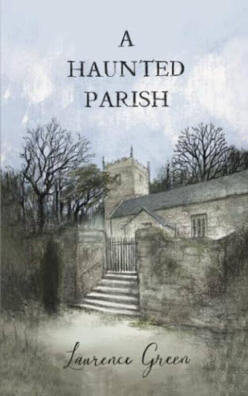 

A Haunted Parish by Laurence Green-Paperback