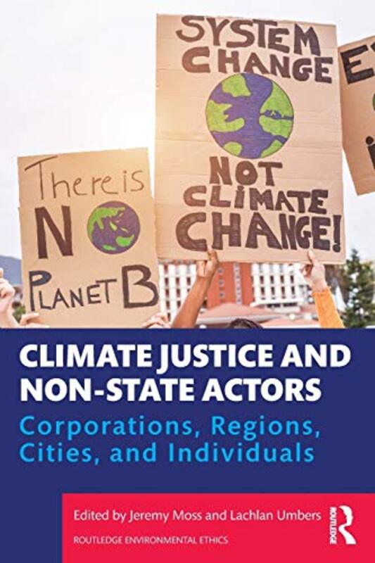 Climate Justice and NonState Actors by Jeremy University of New South Wales, Sydney MossLachlan University of Western Australia, Perth Umbers-Paperback