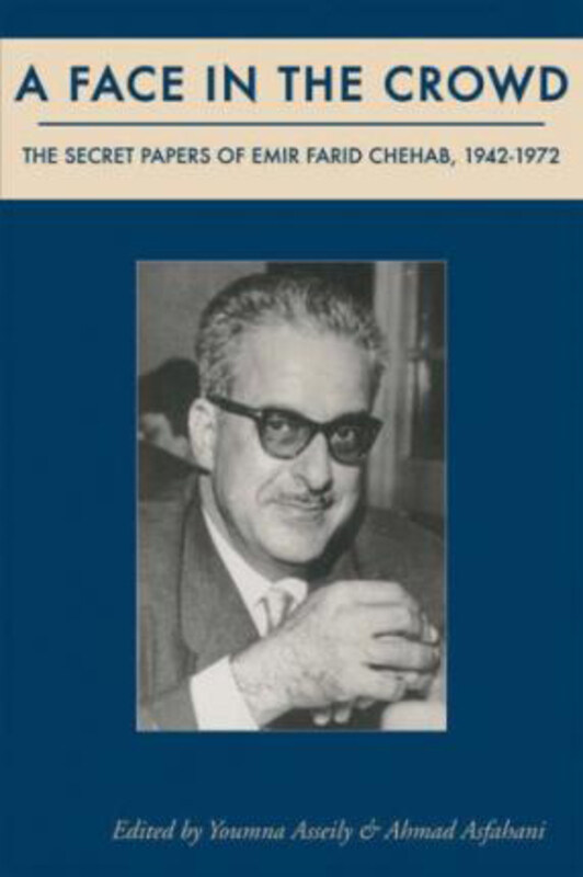 

A Face in the Crowd: The Secret Papers of Emir Farid Chehab, 1942-1972, Hardcover Book, By: Youmna Asseily