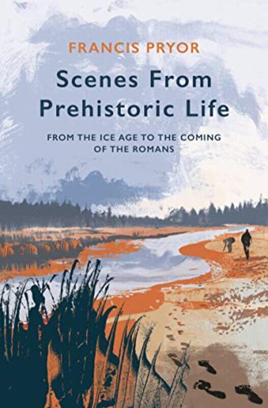 

Scenes from Prehistoric Life by Francis Pryor-Hardcover