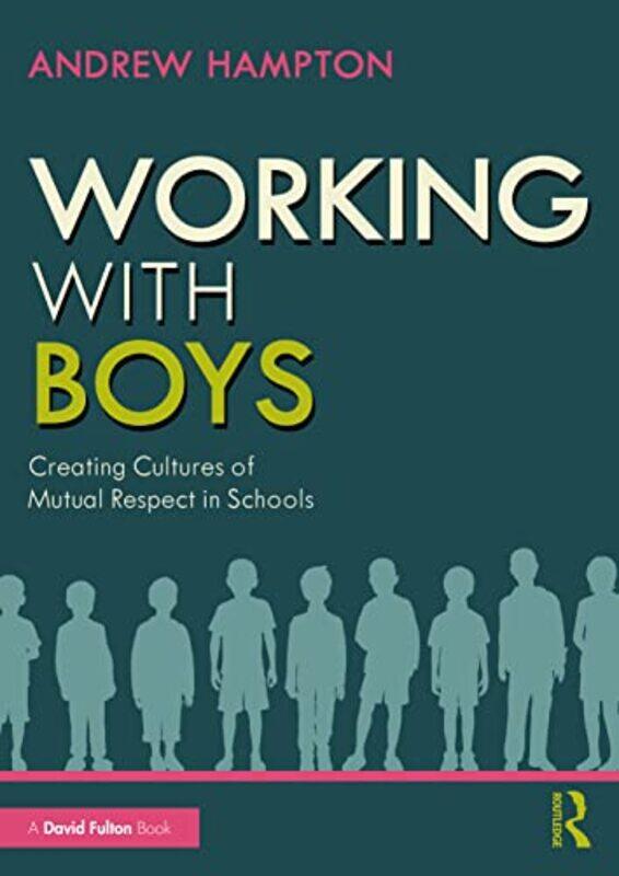 

Working With Boys Creating Cultures Of Mutual Respect In Schools By Hampton, Andrew Paperback