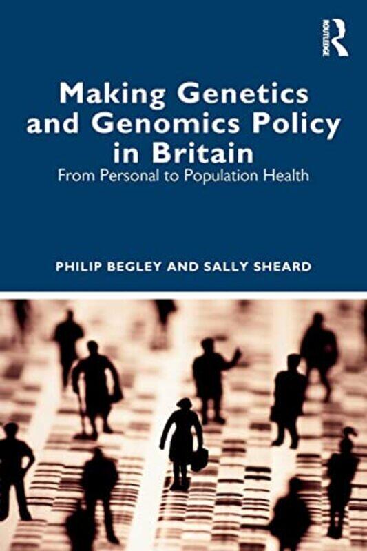 

Making Genetics and Genomics Policy in Britain by Philip BegleySally Sheard-Paperback