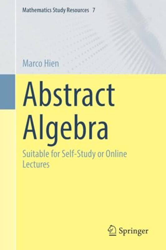 

Abstract Algebra Suitable For Selfstudy Or Online Lectures by Hien, Marco..Paperback