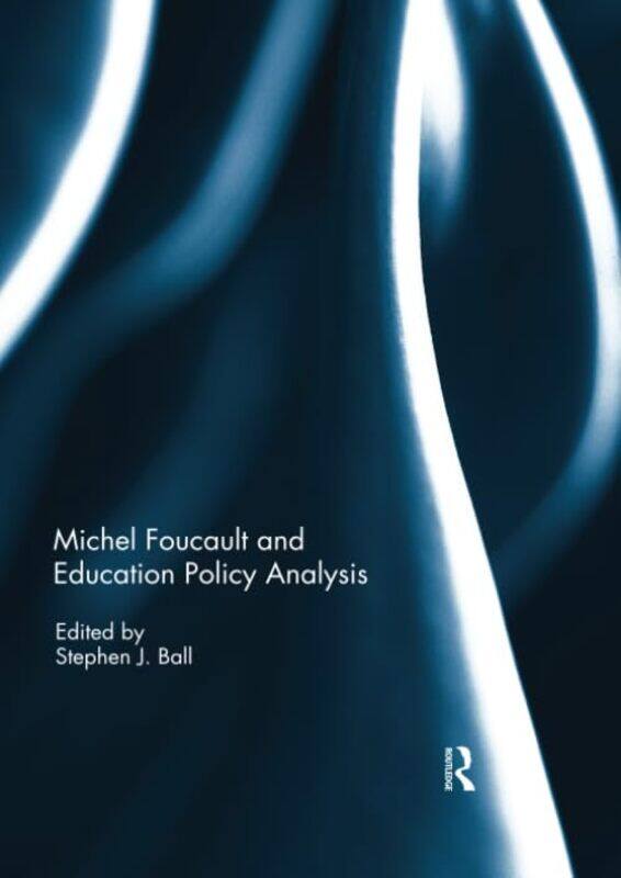 

Michel Foucault and Education Policy Analysis by Stephen Institute of Education, University College London, UK Ball-Paperback