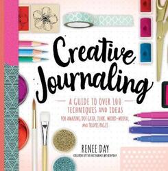 Creative Journaling: A Guide to Over 100 Techniques and Ideas for Amazing Dot Grid, Junk, Mixed-Medi.paperback,By :Day, Renee