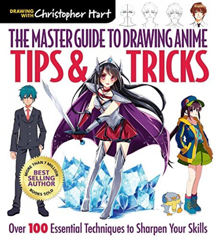 

The Master Guide to Drawing Anime: Tips & Tricks: Over 100 Essential Techniques to Sharpen Your Skil,Paperback,by:Hart, Christopher