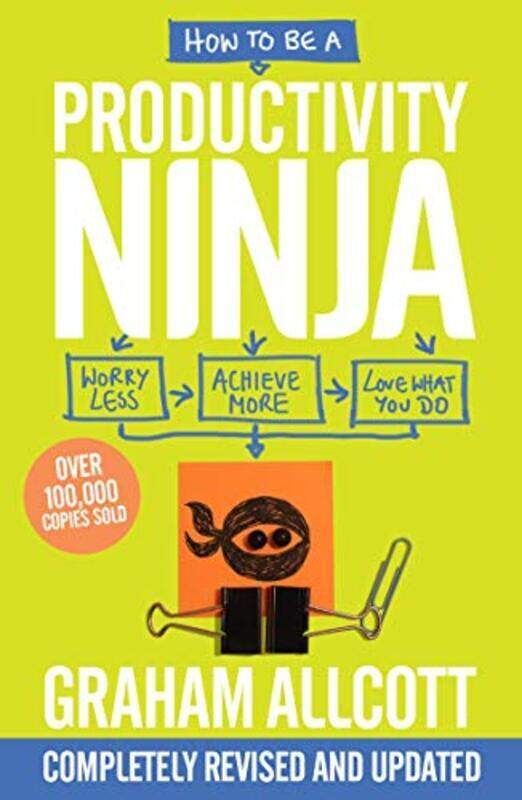 

How to be a Productivity Ninja 2019 UPDATED EDITION: Worry Less, Achieve More and Love What You Do, Paperback Book, By: Graham Allcott