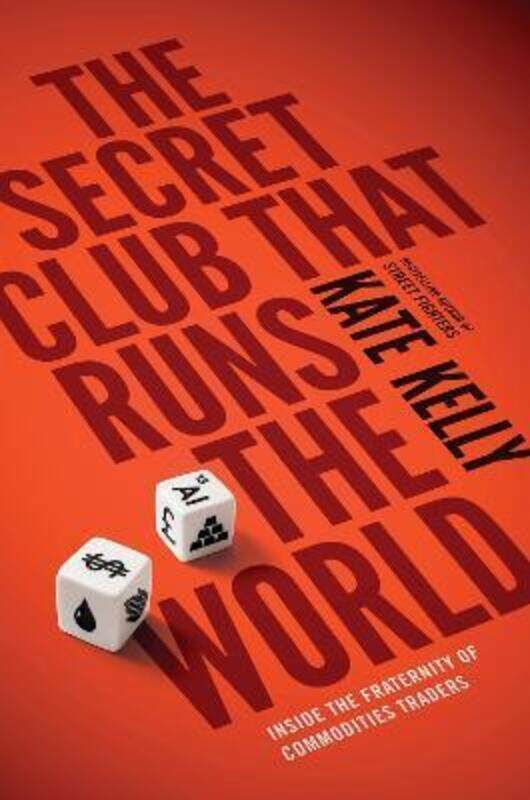 

The Secret Club That Runs the World: Inside the Fraternity of Commodity Traders,Paperback, By:Kate Kelly