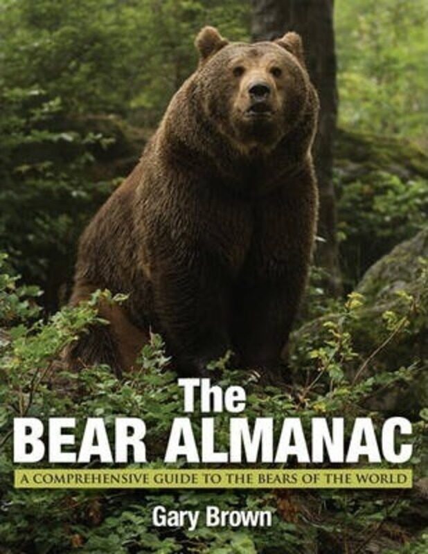 

Bear Almanac: A Comprehensive Guide To The Bears Of The World,Paperback, By:Brown, Gary