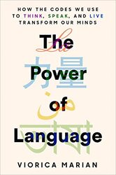 The Power Of Language How The Codes We Use To Think Speak And Live Transform Our Minds By Marian, Viorica Hardcover