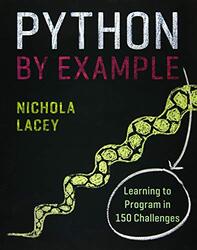 Python by Example: Learning to Program in 150 Challenges,Paperback,By:Lacey, Nichola