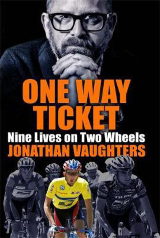 

One Way Ticket: Nine Lives on Two Wheels, Paperback Book, By: Jonathan Vaughters