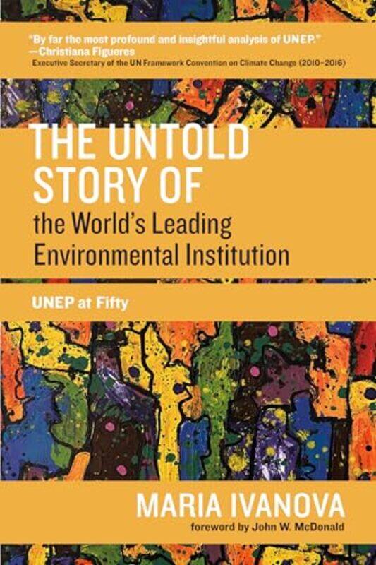 

The Untold Story of the Worlds Leading Environmental Institution by Maria Ivanova-Paperback