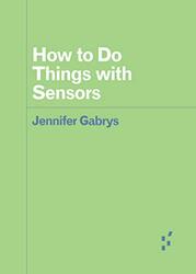 How to Do Things with Sensors by Jennifer Gabrys-Paperback