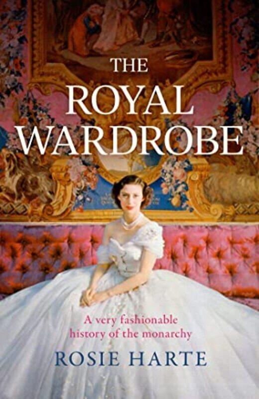 

The Royal Wardrobe by Harte, Rosie - Hardcover
