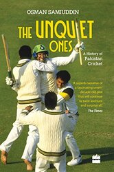 The Unquiet Ones A History of Pakistan Cricket by Samiuddin, Osman - Hardcover
