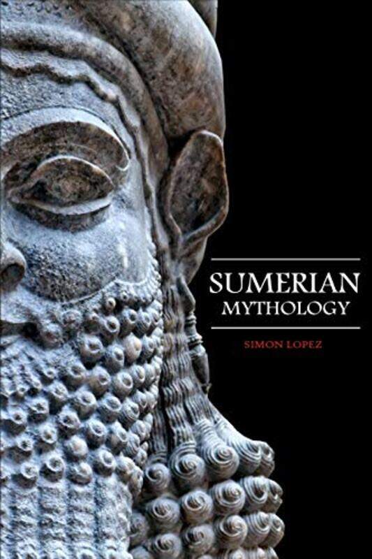 

Sumerian Mythology: Fascinating Myths and Legends of Gods, Goddesses, Heroes and Monster from the An , Paperback by Lopez, Simon