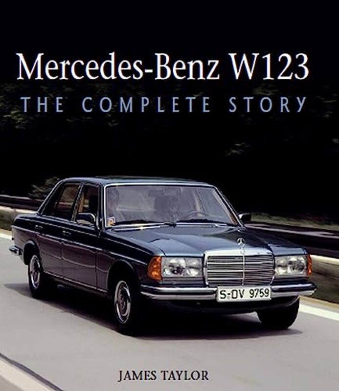 Mercedes-Benz W123 The Complete Story by Taylor, James Hardcover