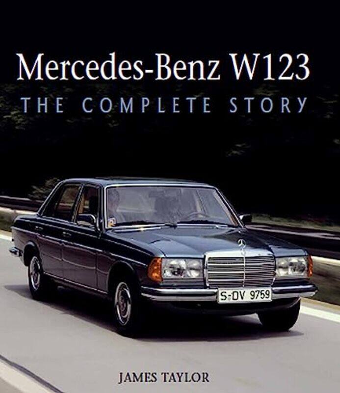 

Mercedes-Benz W123 The Complete Story by Taylor, James Hardcover