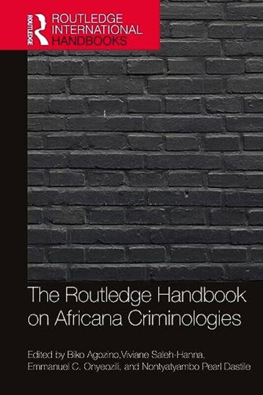 

The Routledge Handbook of Africana Criminologies by Biko AgozinoEmmanuel OnyeoziliNontyatyambo DastileViviane University of Massachusetts, Dartmouth S