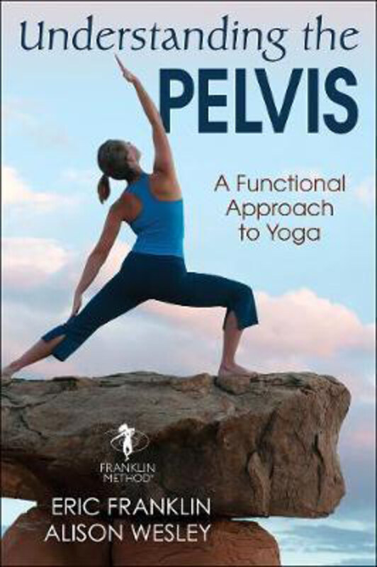 

Understanding the Pelvis: A Functional Approach to Yoga, Hardcover Book, By: Eric Franklin