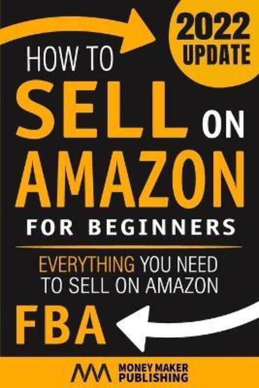 

How to Sell on Amazon for Beginners: Everything You Need to Sell on Amazon FBA,Paperback, By:Money Maker Publishing