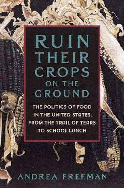 

Ruin Their Crops On The Ground By Freeman Andrea - Hardcover