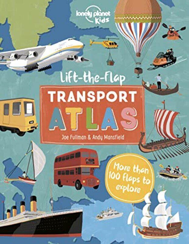 

Lonely Planet Kids Lift the Flap Transport Atlas by Lonely Planet KidsChristina WebbAndy Mansfield-Hardcover