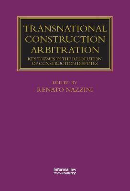 

Transnational Construction Arbitration: Key Themes in the Resolution of Construction Disputes.paperback,By :Nazzini, Renato