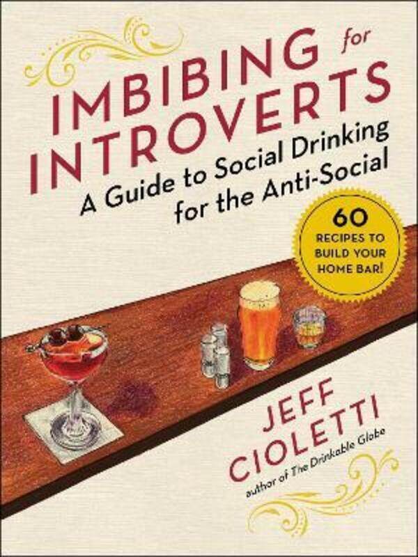 

Imbibing for Introverts: A Guide to Social Drinking for the Anti-Social,Hardcover, By:Cioletti, Jeff - Makansi, Elena