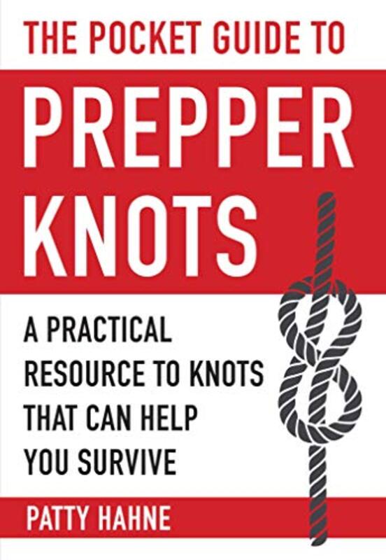 

The Pocket Guide to Prepper Knots: A Practical Resource to Knots That Can Help You Survive,Paperback,by:Hahne, Patty