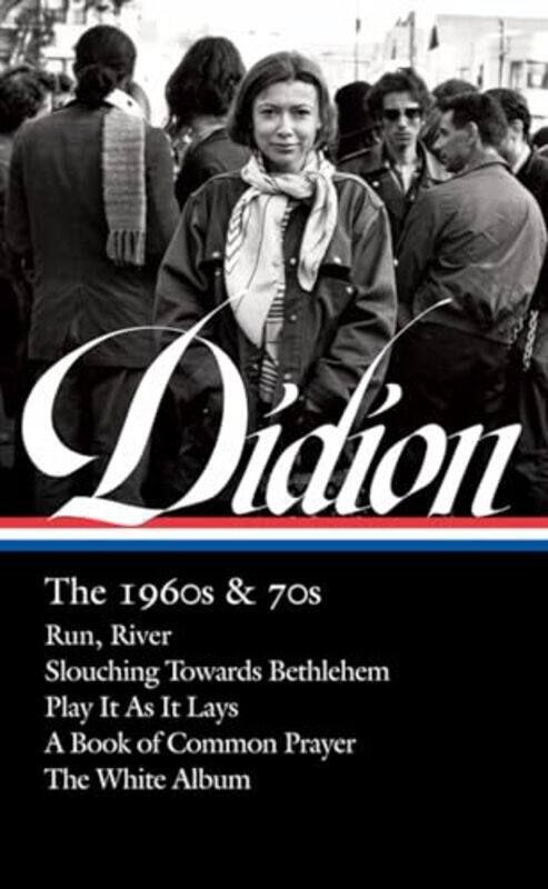 

Joan Didion The 1960S & 70S Loa #325 Run River Slouching Towards Bethlehem Play It As It La By Didion, Joan - L. Ulin, David -Hardcover