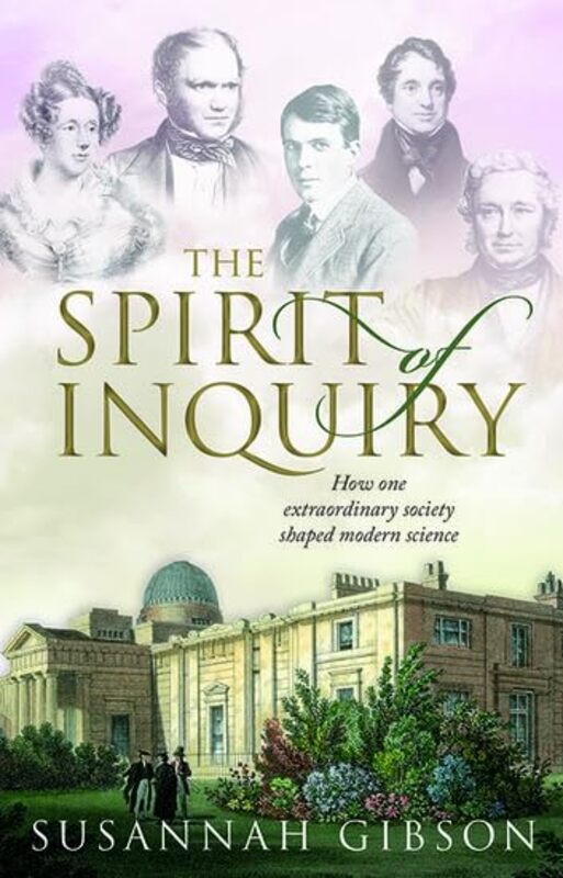 

The Spirit of Inquiry by Susannah Affiliated scholar, Department of History and Philosophy of Science, Cambridge Gibson-Hardcover