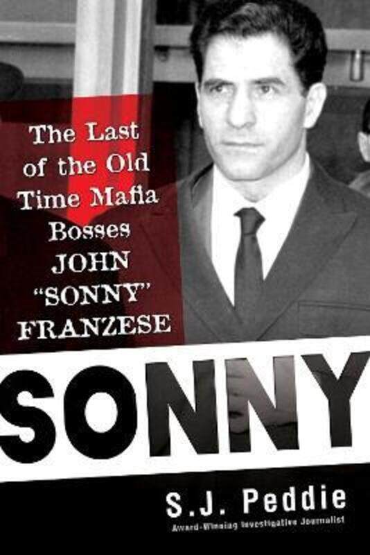 

Sonny: The Last of the Old Time Mafia Bosses, John 'Sonny' Franzese.Hardcover,By :Peddie, S.J.