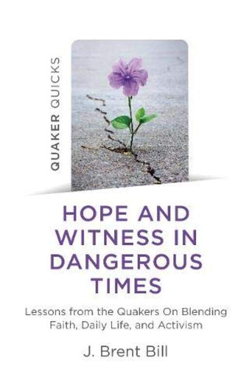 

Quaker Quicks Hope and Witness in Dangerous Times by J Brent Bill-Paperback