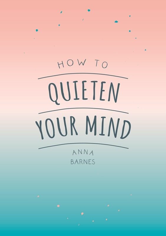 

How to Quieten Your Mind - Tips, Quotes and Activities to Help You Find Calm, Paperback Book, By: Anna Barnes