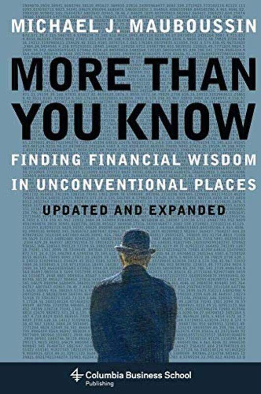 

More Than You Know Finding Financial Wisdom In Unconventional Places Updated And Expanded By Mauboussin, Michael (Legg Mason, Inc) - Hardcover