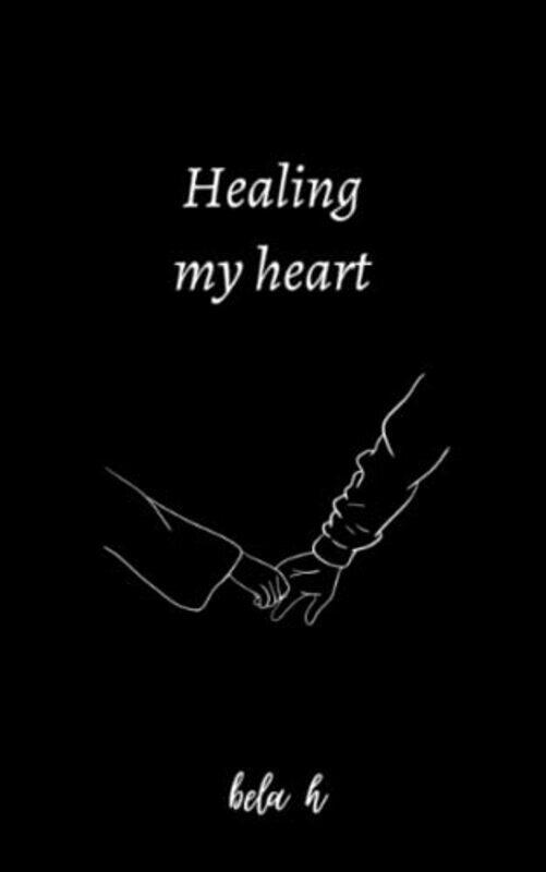 

Healing my heart Paperback by H, Bela