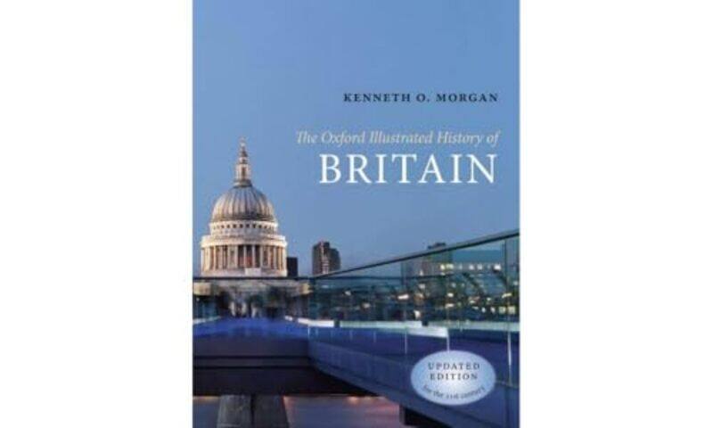 

The Oxford Illustrated History of Britain by Kenneth O Honorary Fellow, The Queens College, Oxford, and member of the House of Lords Morgan-Paperback