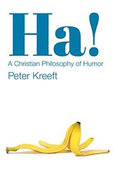 Ha A Christian Philosophy of Humor by Peter Kreeft-Paperback