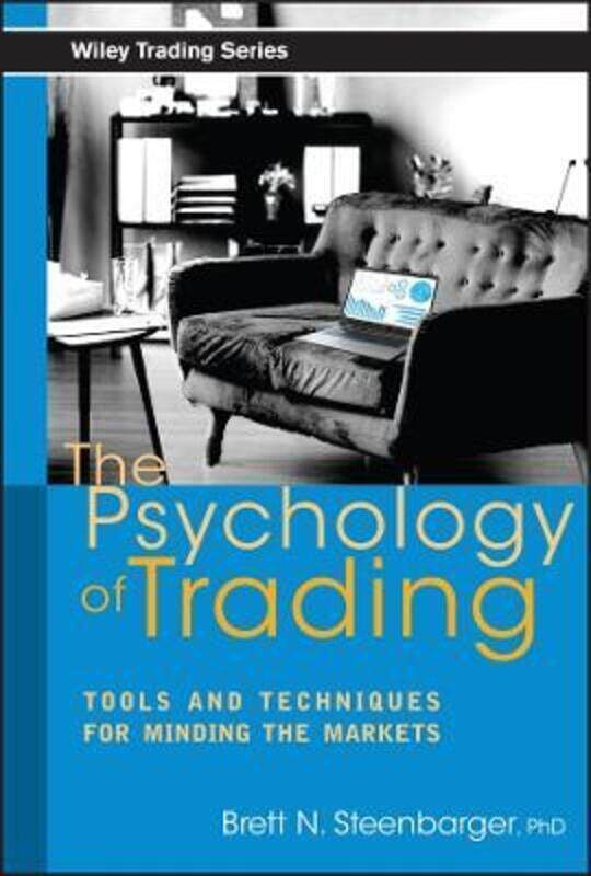 

The Psychology of Trading: Tools and Techniques for Minding the Markets,Hardcover,BySteenbarger, Brett N.