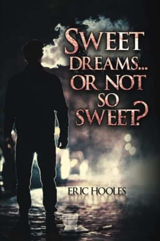 Sweet Dreams Or Not So Sweet? by Eric Hooles-Paperback