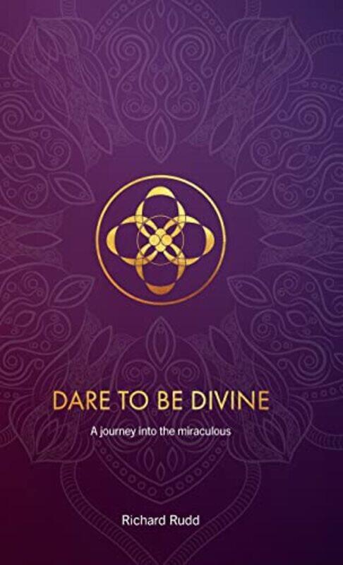 

Dare to be Divine by Richard Rudd-Hardcover