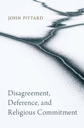 Disagreement Deference and Religious Commitment by John Assistant Professor of Philosophy of Religion, Assistant Professor of Philosophy of Religion, Yale Divinity School Pittard-Paperback