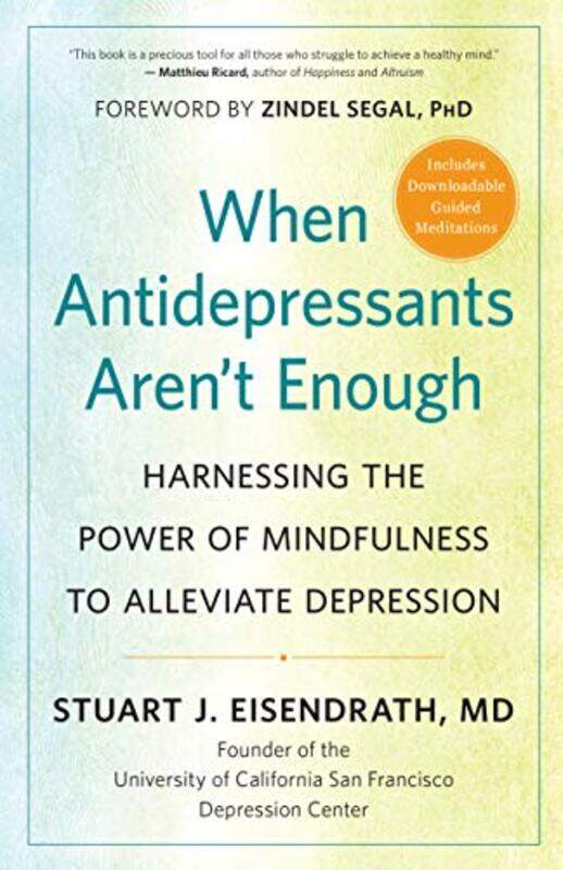 

When Antidepressants Arent Enough Harnessing The Power Of Mindfulness To Alleviate Depression by Eisendrath, Stuart J. - Segal, Zindel - Paperback