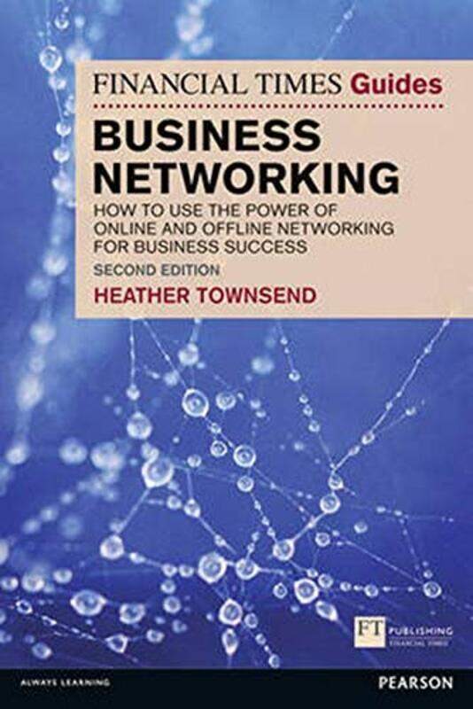 

The Financial Times Guide to Business Networking: How to use the power of online and offline network, Paperback Book, By: Heather Townsend