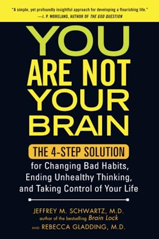 You Are Not Your Brain: The 4Step Solution for Changing Bad Habits, Ending Unhealthy Thinking, and Paperback by Schwartz,, Jeffrey M. - Gladding,, Rebecca