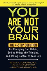 You Are Not Your Brain: The 4Step Solution for Changing Bad Habits, Ending Unhealthy Thinking, and Paperback by Schwartz,, Jeffrey M. - Gladding,, Rebecca